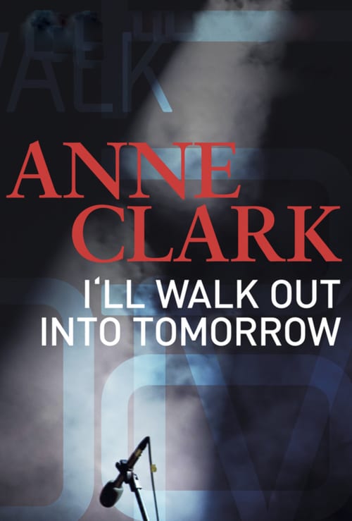 Anne Clark: I’ll Walk Out Into Tomorrow