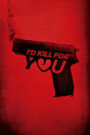 I’d Kill for You