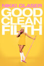 Nikki Glaser: Good Clean Filth