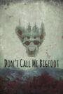 Don’t Call Me Bigfoot