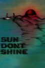 Sun Don’t Shine