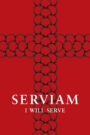 Serviam – I Will Serve