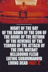 Night of the Day of the Dawn of the Son of the Bride of the Return of the Revenge of the Terror of the Attack of the Evil, Mutant, Alien, Flesh Eating, Hellbound, Zombified Living Dead Part 2