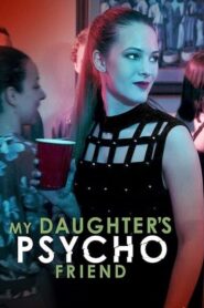 My Daughter’s Psycho Friend