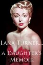 Lana Turner… a Daughter’s Memoir