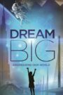 Dream Big: Engineering Our World