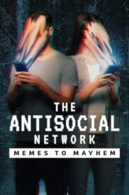 The Antisocial Network: Memes to Mayhem