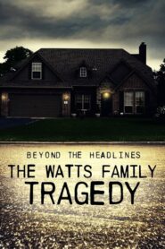 Beyond the Headlines: The Watts Family Tragedy