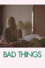 Bad Things