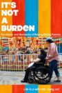 It’s Not a Burden: The Humor and Heartache of Raising Elderly Parents