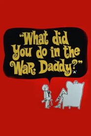 What Did You Do in the War, Daddy?