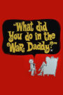 What Did You Do in the War, Daddy?