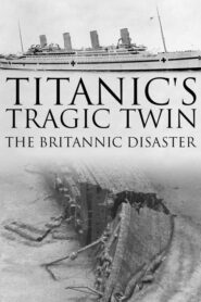 Titanic’s Tragic Twin: The Britannic Disaster