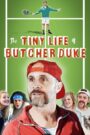 The Tiny Life of Butcher Duke