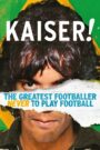 Kaiser: The Greatest Footballer Never to Play Football