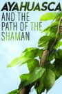 Ayahuasca and the Path of the Shaman