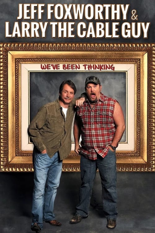 Jeff Foxworthy & Larry the Cable Guy: We’ve Been Thinking