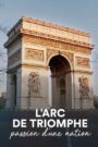 The Arc de Triomphe: A Nation’s Passion