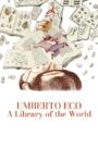 Umberto Eco: A Library of the World