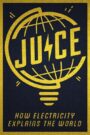 Juice: How Electricity Explains The World