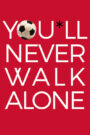 You’ll Never Walk Alone