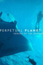 Perpetual Planet: Heroes of the Oceans