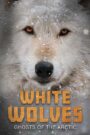 White Wolves: Ghosts of the Arctic