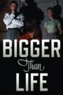 Bigger Than Life