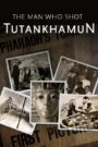 The Man Who Shot Tutankhamun