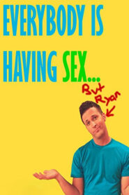 Everybody Is Having Sex… But Ryan