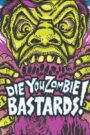 Die You Zombie Bastards!