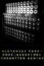 Bletchley Park: Code-breaking’s Forgotten Genius