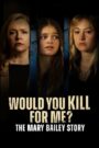 Would You Kill for Me? The Mary Bailey Story