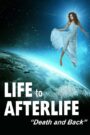 Life to Afterlife: Death and Back