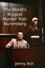 The World’s Biggest Murder Trial: Nuremberg