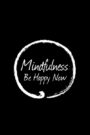 Mindfulness: Be Happy Now