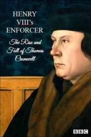 Henry VIII’s Enforcer: The Rise and Fall of Thomas Cromwell