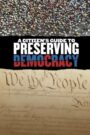 A Citizen’s Guide to Preserving Democracy