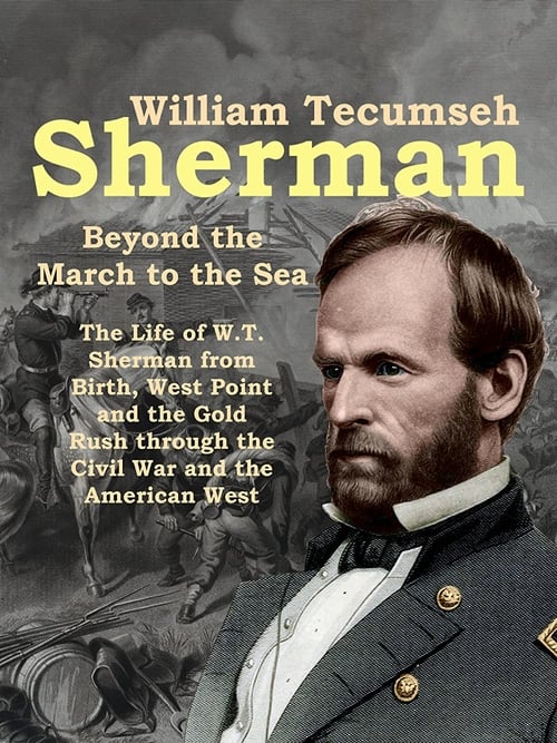 William Tecumseh Sherman: Beyond the March to the Sea