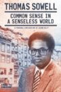 Thomas Sowell: Common Sense in a Senseless World