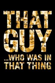 That Guy… Who Was in That Thing