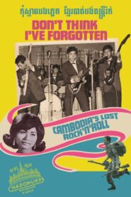 Don’t Think I’ve Forgotten: Cambodia’s Lost Rock and Roll